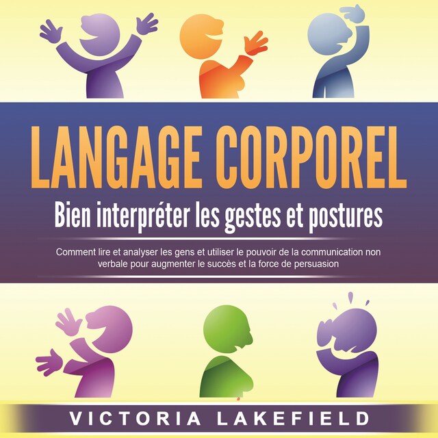 Book cover for LANGAGE CORPOREL - Bien interpréter les gestes et postures: Comment lire et analyser les gens et utiliser le pouvoir de la communication non verbale pour augmenter le succès et la force de persuasion