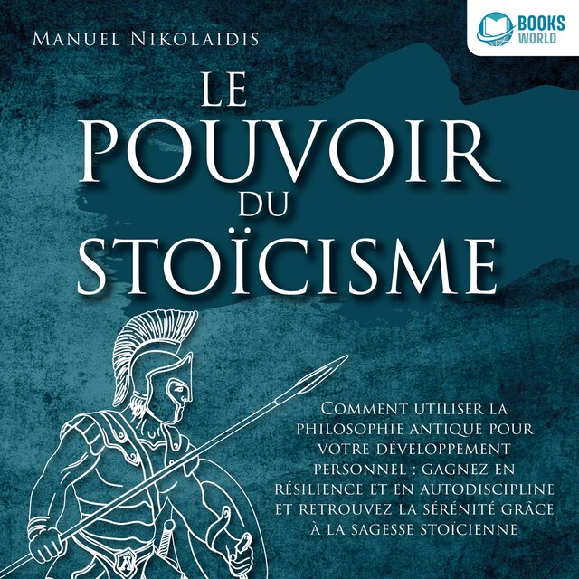 Book cover for LE POUVOIR DU STOÏCISME: Comment utiliser la philosophie antique pour votre développement personnel : gagnez en résilience et en autodiscipline et retrouvez la sérénité grâce à la sagesse stoïcienne