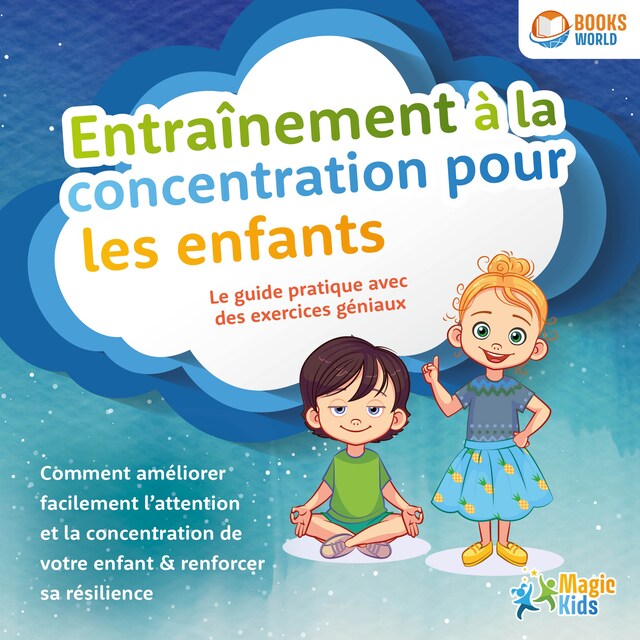 Book cover for Entraînement à la concentration pour les enfants - Le guide pratique avec des exercices géniaux: Comment améliorer facilement l'attention et la concentration de votre enfant & renforcer sa résilience