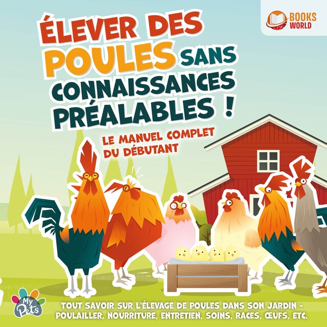 Book cover for Élever des poules sans connaissances préalables ! Le manuel complet du débutant: Tout savoir sur l'élevage de poules dans son jardin - Poulailler, nourriture, entretien, soins, races, œufs, etc