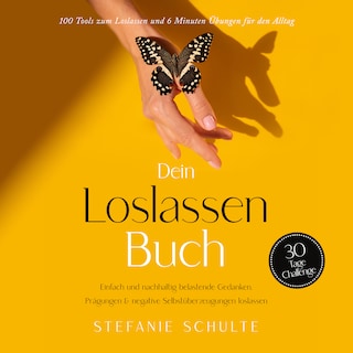 Dein Loslassen Buch: 100 Tools zum Loslassen und 6 Minuten Übungen für den Alltag | Einfach und nachhaltig belastende Gedanken, Prägungen & negative Selbstüberzeugungen loslassen - 30 Tage Challenge als Hörbuch