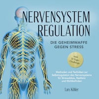 Nervensystem Regulation: Die Geheimwaffe gegen Stress - Methoden und Techniken zur Selbstregulation des Nervensystems für Stressabbau, Resilienz und Wohlbefinden – inkl. 21 Tage-Challenge