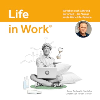Life in Work®: Wir leben auch während der Arbeit, die Absage an die Work-Life-Balance als Hörbuch