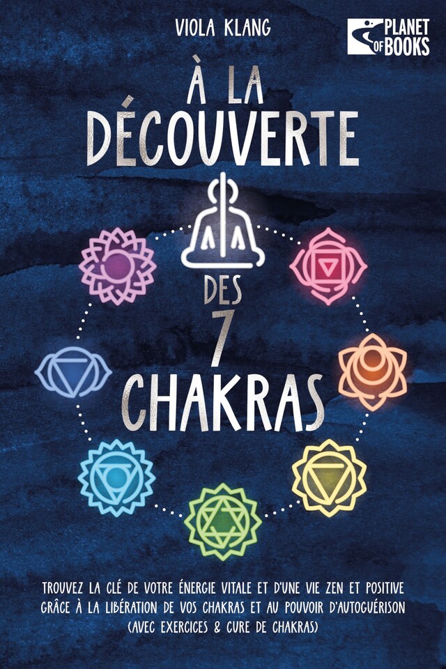 Book cover for À la découverte des 7 chakras: Trouvez la clé de votre énergie vitale et d'une vie zen et positive grâce à la libération de vos chakras et au pouvoir d'autoguérison (avec exercices & cure de chakras)