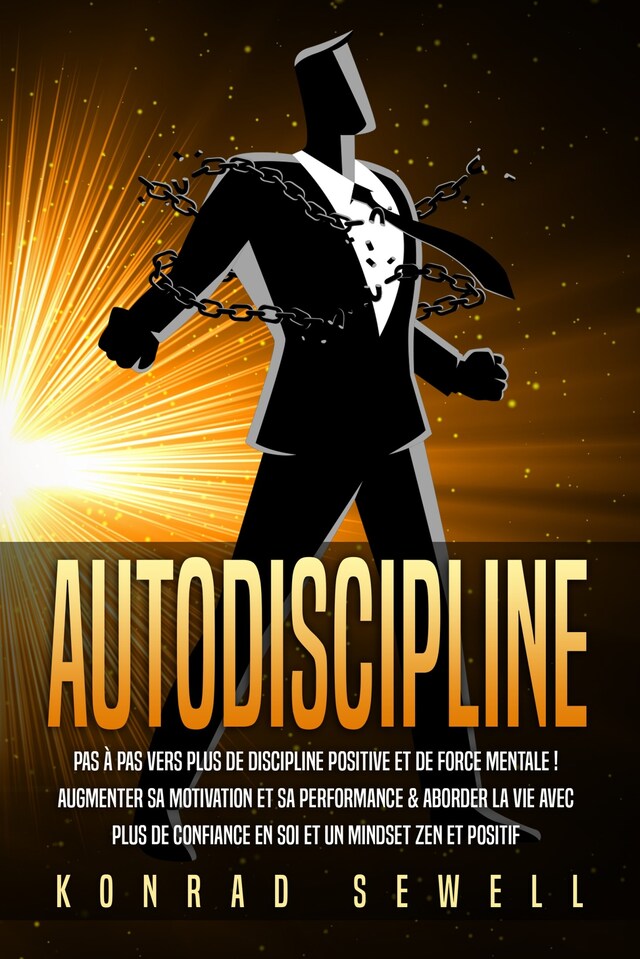 Book cover for AUTODISCIPLINE: Pas à pas vers plus de discipline positive et de force mentale ! Augmenter sa motivation et sa performance & aborder la vie avec plus de confiance en soi et un mindset zen et positif