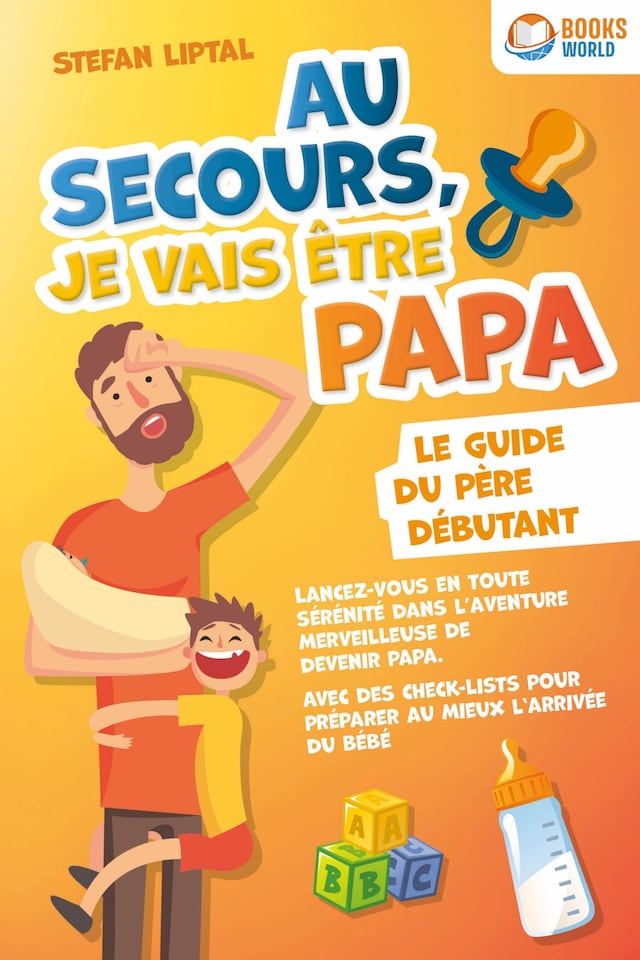 Book cover for Au secours, je vais être papa - Le guide du père débutant: Lancez-vous en toute sérénité dans l'aventure merveilleuse de devenir papa. Avec des check-lists pour préparer au mieux l'arrivée du bébé