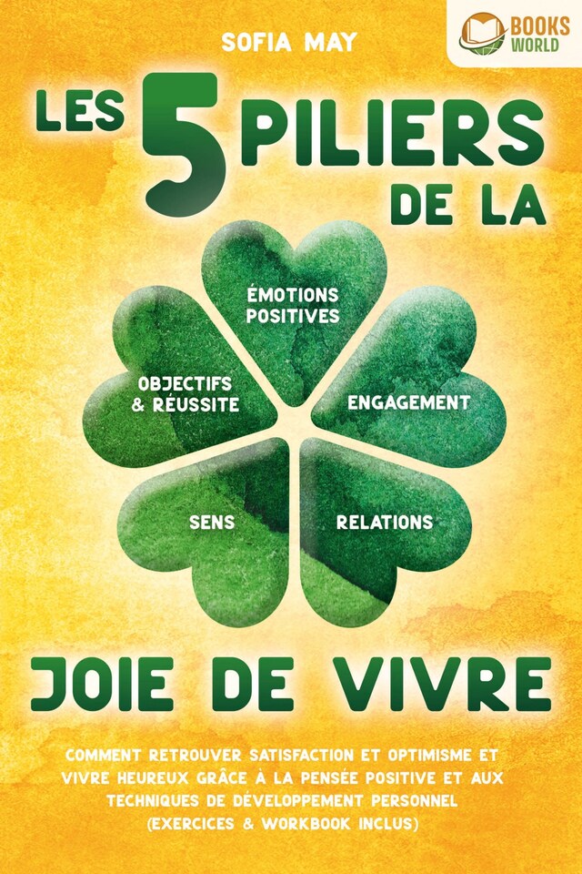 Book cover for Les 5 piliers de la joie de vivre: Comment retrouver satisfaction et optimisme et vivre heureux grâce à la pensée positive et aux techniques de développement personnel (exercices & workbook inclus)