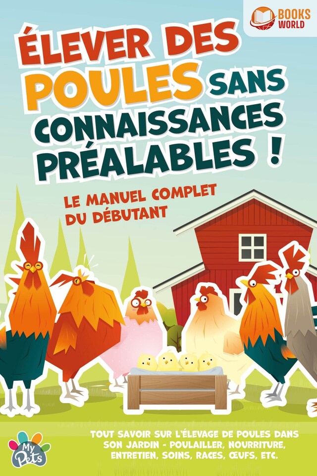 Book cover for Élever des poules sans connaissances préalables ! Le manuel complet du débutant: Tout savoir sur l'élevage de poules dans son jardin - Poulailler, nourriture, entretien, soins, races, œufs, etc