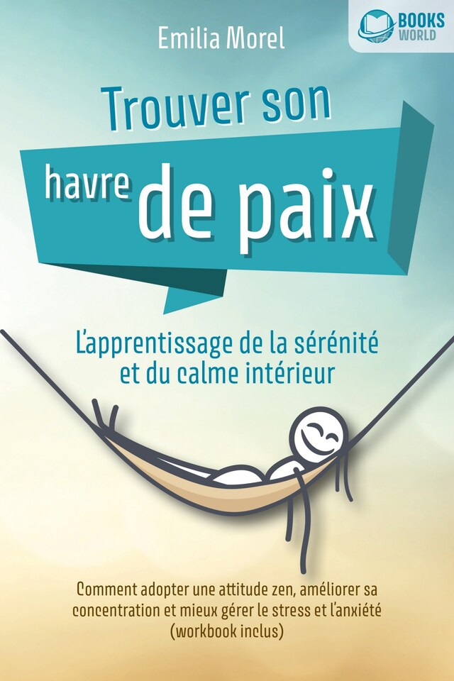 Book cover for Trouver son havre de paix – L'apprentissage de la sérénité et du calme intérieur: Comment adopter une attitude zen, améliorer sa concentration et mieux gérer le stress et l'anxiété (workbook inclus)