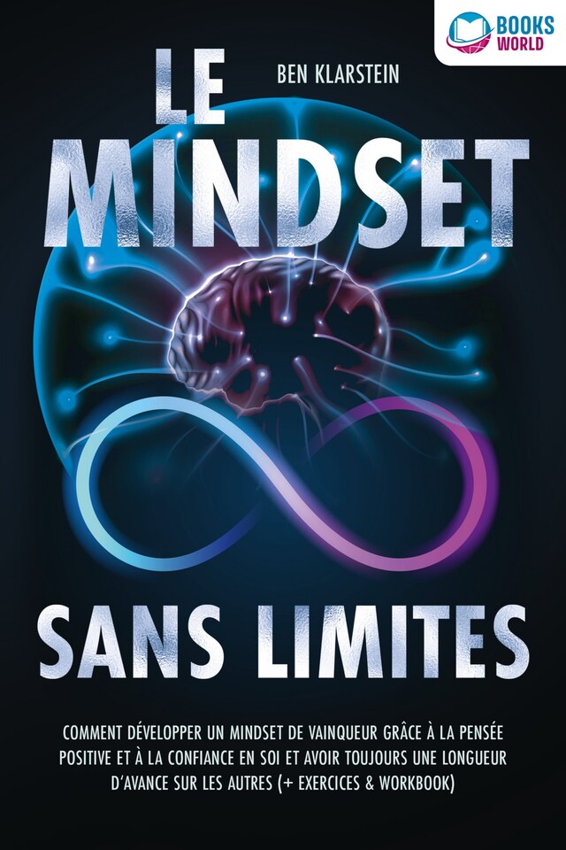 Book cover for Le mindset sans limites: Comment développer un mindset de vainqueur grâce à la pensée positive et à la confiance en soi et avoir toujours une longueur d'avance sur les autres (+ exercices & workbook)