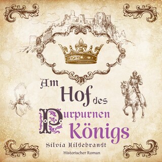 Am Hof des purpurnen Königs: Historischer Roman über Richard II., König von England als Hörbuch