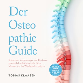 Der Osteopathie Guide: Schmerzen, Verspannungen und Blockaden ganzheitlich selbst behandeln, Stress mindern und das Wohlbefinden steigern - inkl. vieler Übungen, Selbsttest, 30-Tage-Plan uvm. als Hörbuch