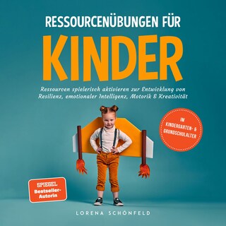 Ressourcenübungen für Kinder: Ressourcen spielerisch aktivieren zur Entwicklung von Resilienz, emotionaler Intelligenz, Motorik & Kreativität - im Kindergarten- & Grundschulalter als Hörbuch