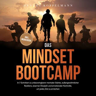 Das Mindset Bootcamp: In 7 Schritten zu unbezwingbarer mentaler Stärke, außergewöhnlicher Resilienz, eiserner Disziplin und emotionaler Kontrolle, um jedes Ziel zu erreichen - inkl. Workbook als Hörbuch
