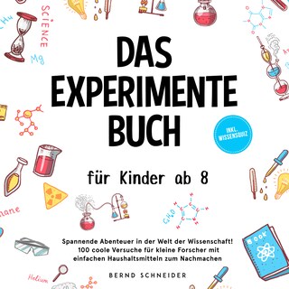 Das Experimente Buch für Kinder ab 8: Spannende Abenteuer in der Welt der Wissenschaft! 100 coole Versuche für kleine Forscher mit einfachen Haushaltsmitteln zum Nachmachen - inkl. Wissensquiz als Hörbuch