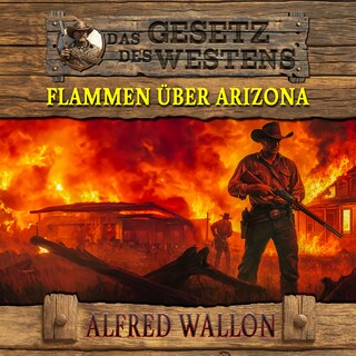 Flammen über Arizona: Historischer Western (Historische Western-Reihe "Das Gesetz des Westens", Band 1) als Hörbuch