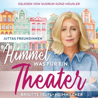 Himmel, was für ein Theater: Wohlfühlroman für Frauen (Juttas Freundinnen, Band 1) als Hörbuch