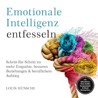 Emotionale Intelligenz entfesseln: Schritt-für-Schritt zu mehr Empathie, besseren Beziehungen & beruflichem Aufstieg – inkl. Selbstreflexions-Tools, Konfliktlösungsstrategien & Miracle Morning Bonus als Hörbuch