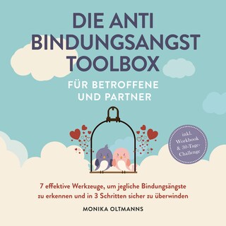 Die Anti Bindungsangst Toolbox für Betroffene und Partner: 7 effektive Werkzeuge, um jegliche Bindungsängste zu erkennen und in 3 Schritten sicher zu überwinden - inkl. Workbook & 30-Tage-Challengep als Hörbuch