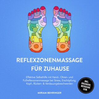 Reflexzonenmassage für zuhause: Effektive Selbsthilfe mit Hand-, Ohren- und Fußreflexzonenmassage bei Stress, Erschöpfung, Kopf-, Rücken- & Verdauungsbeschwerden - inkl. Organuhr, Meridiane uvm. als Hörbuch