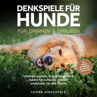 Denkspiele für Hunde für drinnen & draußen: Intelligenzspiele, Schnüffelspiele & Spiele für zuhause, schnell umsetzbar für alle Hunde – inkl. 8‑Wochen-Trainingsplan, Impulskontrolle, Parcours uvm. als Hörbuch