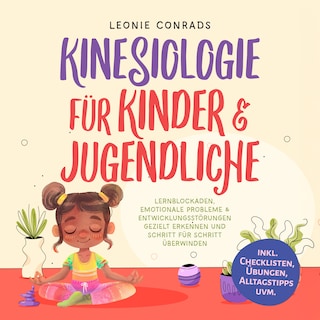 Kinesiologie für Kinder & Jugendliche: Lernblockaden, emotionale Probleme & Entwicklungsstörungen gezielt erkennen und Schritt für Schritt überwinden - inkl. Checklisten, Übungen, Alltagstipps uvm. als Hörbuch