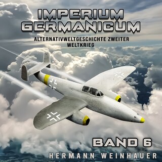 Imperium Germanicum – Alternativweltgeschichte Zweiter Weltkrieg Band 6: Strahljäger im Fronteinsatz (Imperium Germanicum - Der alternative 2. Weltkrieg) als Hörbuch