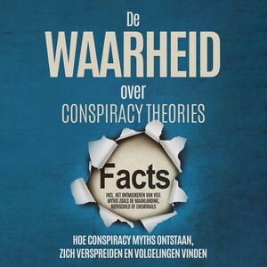 De Waarheid over Conspiracy Theories: Hoe Conspiracy Myths Ontstaan, Zich Verspreiden en Volgelingen Vinden – Inclusief Het Ontmaskeren van Veel Myths zoals de Maanlanding, Rothschild of Chemtrails - luisterboek