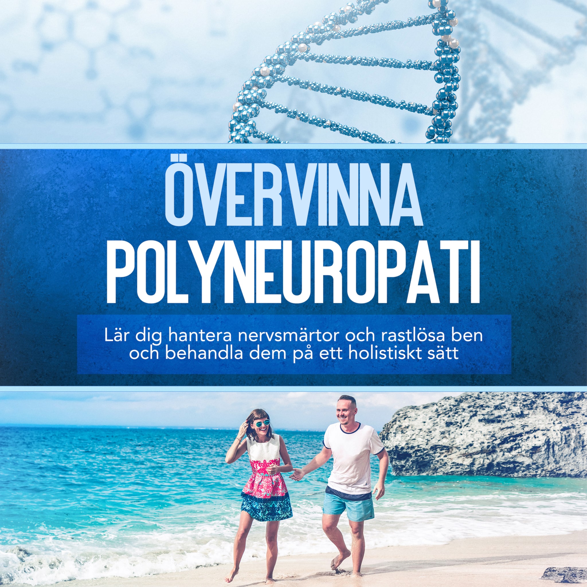 Övervinna polyneuropati: Lär dig hantera nervsmärtor och rastlösa ben och behandla dem på ett holistiskt sätt