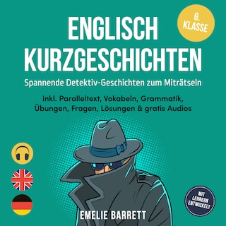 Englisch Kurzgeschichten 6. Klasse - Spannende Detektiv-Geschichten zum Miträtseln - inkl. Paralleltext, Vokabeln, Grammatik, Übungen, Fragen, Lösungen & gratis Audios - mit Lehrern entwickelt als Hörbuch