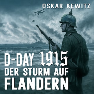 D-Day 1915: Band 1: Der Sturm auf Flandern als Hörbuch