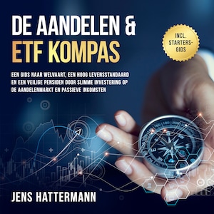 De Aandelen & ETF Kompas: Een gids naar welvaart, een hoog levensstandaard en een veilige pensioen door slimme investering op de aandelenmarkt en passieve inkomsten – inclusief startersgids - luisterboek