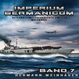 Imperium Germanicum – Alternativweltgeschichte Zweiter Weltkrieg Band 7: Die Schlacht um Murmansk (Imperium Germanicum - Der alternative 2. Weltkrieg, Band 7) als Hörbuch