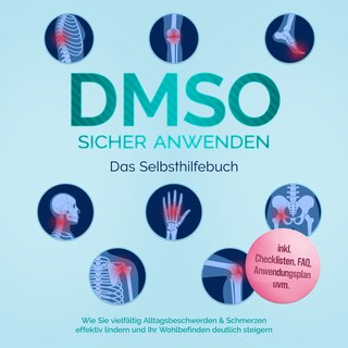 DMSO sicher anwenden - Das Selbsthilfebuch: Wie Sie vielfältig Alltagsbeschwerden & Schmerzen effektiv lindern und Ihr Wohlbefinden deutlich steigern - inkl. Checklisten, FAQ, Anwendungsplan uvm. als Hörbuch