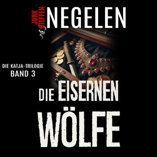 Die eisernen Wölfe: Die Katja-Trilogie – Band 3 (Historischer Weltkriegs-Thriller) als Hörbuch