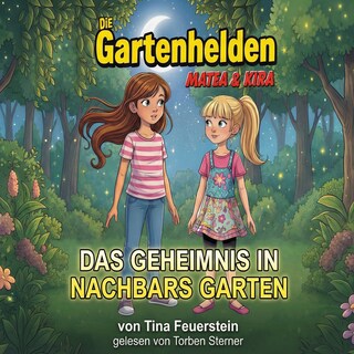 Die Gartenhelden - Band 1: Das Geheimnis in Nachbars Garten (Die Gartenhelden - Matea und Kira) als Hörbuch