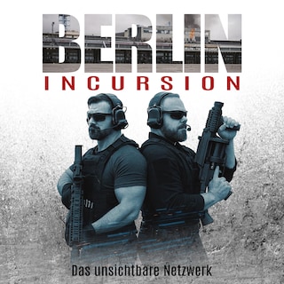 Berlin Incursion – Das unsichtbare Netzwerk: Veteranenroman – Bundeswehr Veteran Kris Jäger ist zurück (Die Kris Jäger Veteranen-Romane, Band 2) als Hörbuch