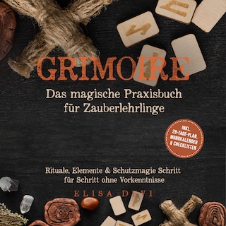 Grimoire – Das magische Praxisbuch für Zauberlehrlinge: Rituale, Elemente & Schutzmagie Schritt für Schritt ohne Vorkenntnisse – inkl. 28‑Tage‑Plan, Mondkalender  & Checklisten als Hörbuch