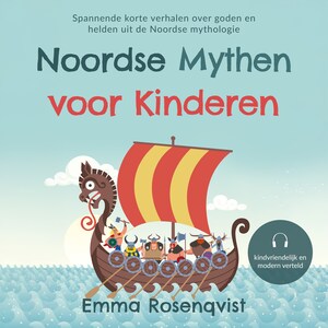 Noordse mythen voor kinderen: Spannende korte verhalen over goden en helden uit de Noordse mythologie – kindvriendelijk en modern verteld - luisterboek