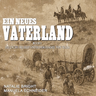 Ein neues Vaterland Buch 1: Deutsche Freiheit unter dem Himmel von Texas als Hörbuch