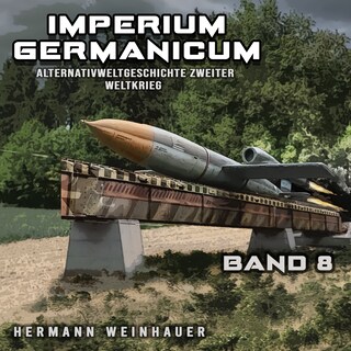 Imperium Germanicum – Alternativweltgeschichte Zweiter Weltkrieg Band 8: Die neue Ordnung (Imperium Germanicum - Der alternative 2. Weltkrieg) als Hörbuch