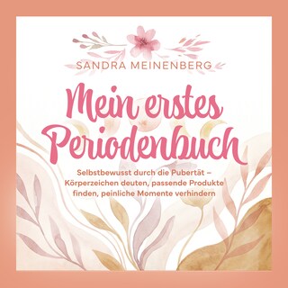 Mein erstes Periodenbuch: Selbstbewusst durch die Pubertät – Körperzeichen deuten, passende Produkte finden, peinliche Momente verhindern – inkl. Tagebuch, Übungsseiten, Sticker, gratis Periodenplaner als Hörbuch