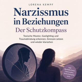 Narzissmus in Beziehungen - Der Schutzkompass: Toxische Muster, Gaslighting und Traumabindung erkennen, Grenzen setzen und wieder klarsehen - inkl. Realitätscheck, Faktenanker, Sicherheitsplan uvm. als Hörbuch