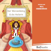 Der Warzenkönig & die Heilerin (Ungekürzt)