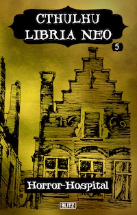 Lovecrafts Schriften des Grauens 36: Cthulhu Libria Neo 5 - Horror Hospital
