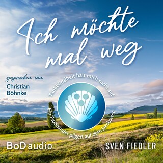 Ich möchte mal weg - Taubblindheit hält mich nicht auf - Ein Taubblinder pilgert auf dem Jakobsweg (Ungekürzt) als Hörbuch