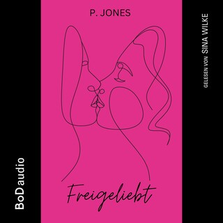 Freigeliebt (Ungekürzt) als Hörbuch