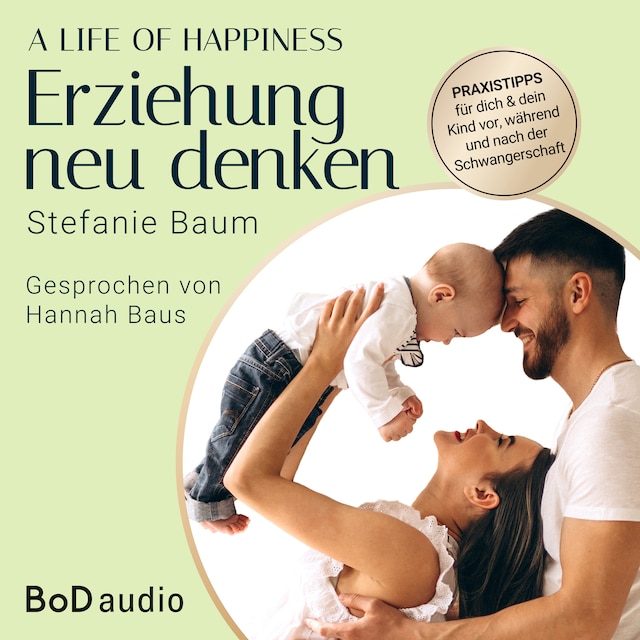 Okładka książki dla A life of happiness - der Weg zu einer erfolgreichen und glücklichen Erziehung (Ungekürzt)