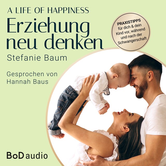 Copertina del libro per A life of happiness - der Weg zu einer erfolgreichen und glücklichen Erziehung (Ungekürzt)