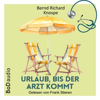 Urlaub, bis der Arzt kommt (Ungekürzt) als Hörbuch
